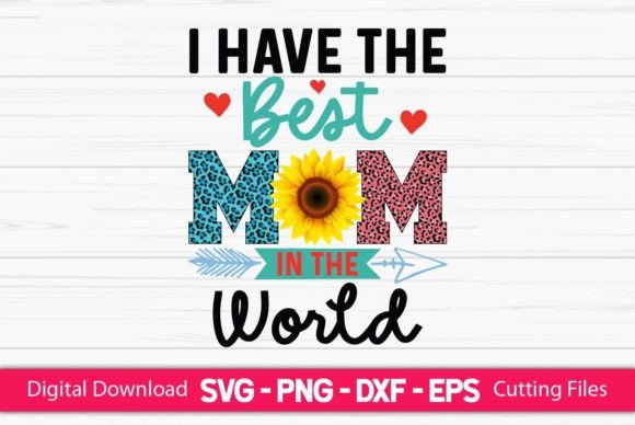 I Have the Best Mom Sublimation Graphics for Crafts