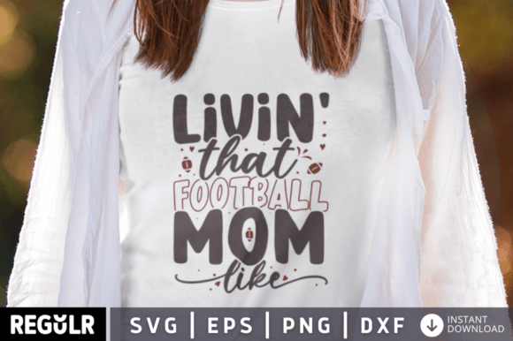 Livin That Football Mom Like SVG: Graphics for Crafts