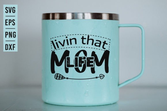 Livin That Mom Life SVG: Graphics for Crafts