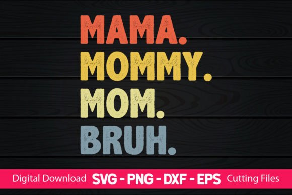 Mama Mommy Mom Bruh.. Graphics for Crafts