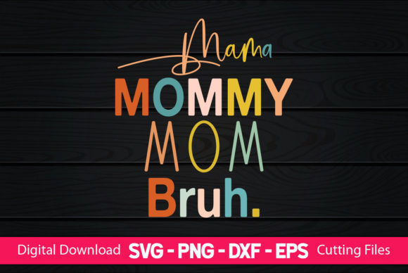 Mama Mommy Mom Bruh Graphics for Crafts