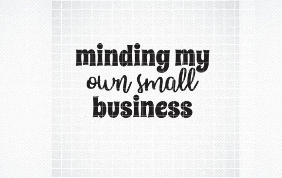 MINDING MY OWN SMALL BUSINESS SVG, PNG for Crafts and Graphics