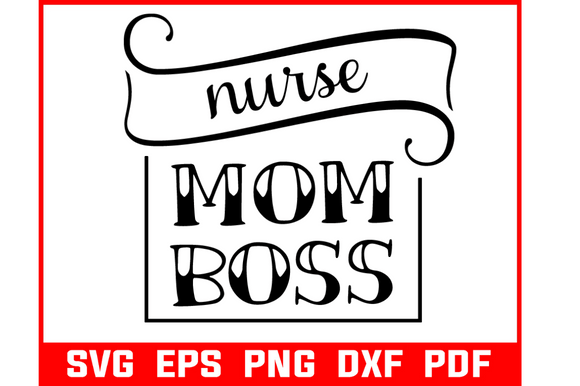 Nurse Mom Boss SVG: Crafts & Graphics